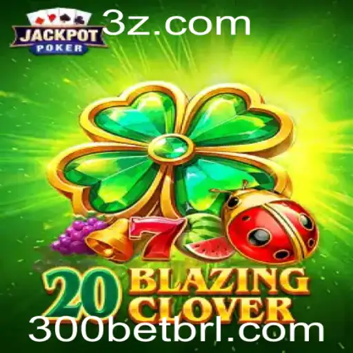 Descubra o Empolgante Jogo 20BlazingClover e Explore Suas Regras e Estratégias